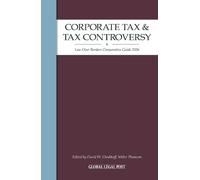 Corporate Tax and Tax Controversy: Law Over Borders Comparative Guide 2026