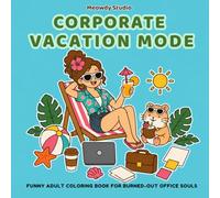Corporate Vacation Mode: A Funny Adult Coloring Book for Burned-Out Office Souls