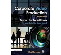 Corporate Video Production: Beyond the Board Room (And Out of the Bored Room)