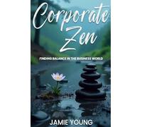 Corporate Zen: Finding Balance in the Business World
