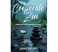 Corporate Zen: Finding Balance in the Business World