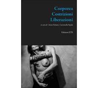 Corporea. Costrizioni. Liberazioni