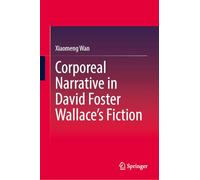 Corporeal Narrative in David Foster Wallace’s Fiction