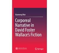Corporeal Narrative in David Foster Wallace’s Fiction