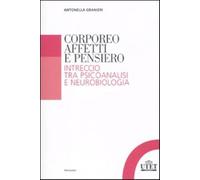 Corporeo, affetti e pensiero. Intreccio tra psicoanalisi e neurobiologia -...