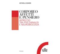 Corporeo affetti e pensiero: Intreccio tra psicoanalisi e neurobiologia