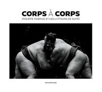 Corps à corps. Philippe Marinig et les lutteurs de sumō