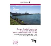 Corps Expéditionnaire Égyptien durant la Deuxième Guerre du Golfe: Égypte, Guerre du Golfe (1990-1991), Ligue arabe, Arabie, Bouclier du désert
