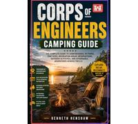Corps of Engineers Camping guide: Your Guide to Campgrounds, RV Parks, Tent Sites, Recreation Areas, Reservations, Outdoor Activities, and Affordable Adventures Across the U.S