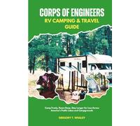 Corps of Engineers RV Camping & Travel Guide: Camp Freely, Roam Deep, Stay Longer for Less Across America’s Public Lakes and Campgrounds
