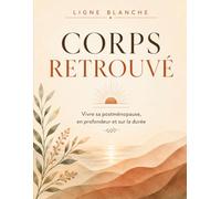 Corps retrouvé: Vivre sa postménopause , en profondeur et sur la durée