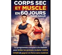 Corps Sec et Musclé en 60 Jours (Sans Salle): Le programme complet à la maison pour brûler les graisses, sculpter votre corps et gagner en force sans matériel