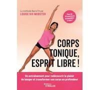 Corps tonique, esprit libre !: Un entraînement pour redécouvrir le plaisir de bouger et transformer son corps en profondeur