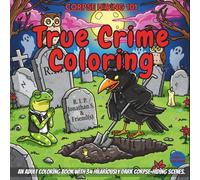 Corpse Hiding 101: Adult Coloring Book with 34 Morbidly Funny Hiding Techniques for True Crime Fans - No Body, No Problem