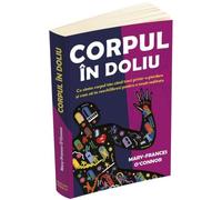 Corpul in doliu - Mary-Frances O'Connor, Psihopractica, Editie in limba romana