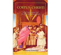 Corpus Christi: Holy Communion and the Renewal of the Church