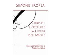 Corpus : Costruire la Civiltà dell'Amore: Papa Leone XIV oltre le false alternative
