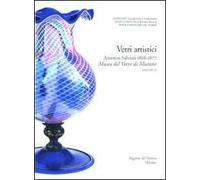 Corpus delle Collezioni del vetro post-classico nel Veneto. Ediz. illustrata. Vol. 3: Vetri artistici. Antonio Salviati 1866-1877. Museo del vetro di Murano.