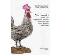 Corpus delle Collezioni del vetro post-classico nel Veneto. Ediz. illustrata. Vetri artistici. La Fratelli Toso e la produzione muranese di fine Ottocento. Museo del vetro di Murano (Vol. 6)