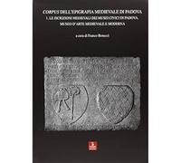 Corpus dell'epigrafia medievale di Padova. Con CD-ROM. Le iscrizioni medievali d