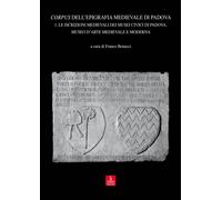Corpus dell'epigrafia medievale di Padova. Con CD-ROM. Vol. 1 - Benucci F....