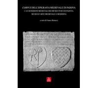 Corpus dell'epigrafia medievale di Padova. Con CD-ROM. Vol. 1: Le iscrizioni medievali dei Musei Civici di Padova. Museo d'arte medievale e moderna
