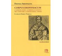 Corpus dionysiacum: La gerarchia celeste-La gerarchia ecclesiastica-Circa i divini nomi- La teologia mistica-Epistole: 25