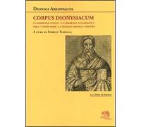 Corpus dionysiacum: La gerarchia celeste-La gerarchia ecclesiastica-Circa i divini nomi- La teologia mistica-Epistole