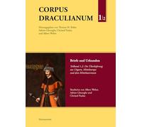 Corpus Draculianum. Dokumente Und Chroniken Zum Walachischen Fursten Vlad Der Pfahler 1448-1650: Briefe Und Urkunden / Die Uberlieferung Aus Ungarn, Mitteleuropa Und Dem Mittelmeerraum: 1-2