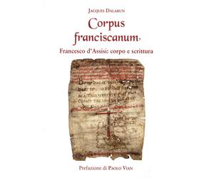 Corpus franciscanum. Francesco d'Assisi: corpo e scrittura
