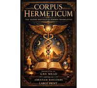 Corpus Hermeticum: Sacred Writings of the Hermetic Tradition (Annotated)