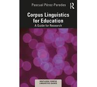 Corpus Linguistics for Education: A Guide for Research