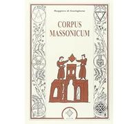 Corpus massonicum. Introduzione ai riti, miti e simboli della libera muratoria [