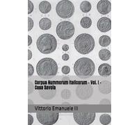 Corpus Nummorum Italicorum - Vol. I - Casa Savoia