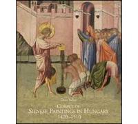 Corpus of sienese paintings in Hungary (1420-1510). Ediz. illustrata