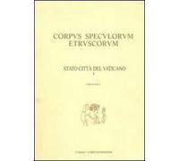 Corpus speculorum etruscorum. Stato della Città del Vaticano. Vol. 1: Città del Vaticano, Museo profano della Biblioteca Apostolica Vaticana....