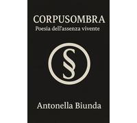 CORPUSOMBRA: Poesia dell’assenza vivente