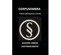 Corpusombra. Poesia dell'assenza vivente