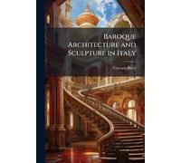 Corrado 1858-1934 Ricci Baroque Architecture and Sculpture in Italy (Tascabile)