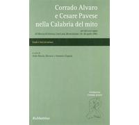 Corrado Alvaro e Cesare Pavese nella Calabria del mito. Atti del convegno (Marina di Gioiosa, 26-28 aprile 2002)