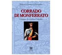 Corrado di Monferrato. L'italiano che sconfisse il Saladino