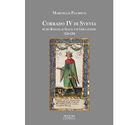 Corrado IV di Svevia re dei romani di Sicilia e di Gerusalemme (1228-1254)
