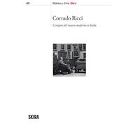 Corrado Ricci. L'origine del museo moderno in Italia - 2025 - Ski