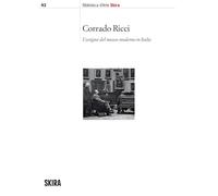 CORRADO RICCI. L'ORIGINE DEL MUSEO MODERNO IN ITALIA - BERNARDI E. (Curatore) -