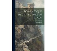 Corrado Ricci Romanesque Architecture in Italy (Copertina rigida)
