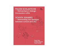 Piazze Scolastiche. Reinventare Il Dialogo Tra Scuola E Città. Con Testo Inglese