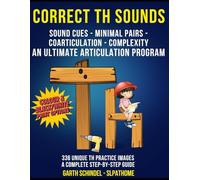 Correct Th Sounds - Colour Images: A Speech Therapy Workbook with Fun Practice Images, Exercises and Activities. Sound Cues, Minimal Pairs, ... Complexity. An Ultimate Articulation Program.