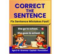Correct the Sentence Workbook for Kids Ages 5-8: Fix Grammar, Capital Letters and Punctuation with Easy Practice