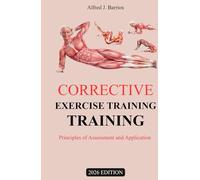 CORRECTIVE EXERCISE TRAINING 2026 EDITION: Principles of Assessment and Application
