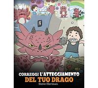 Correggi l’atteggiamento del tuo drago: Una simpatica storia per bambini, per informarli sugli atteggiamenti sbagliati e i comportamenti negativi, e insegnare loro a correggerli.: 18